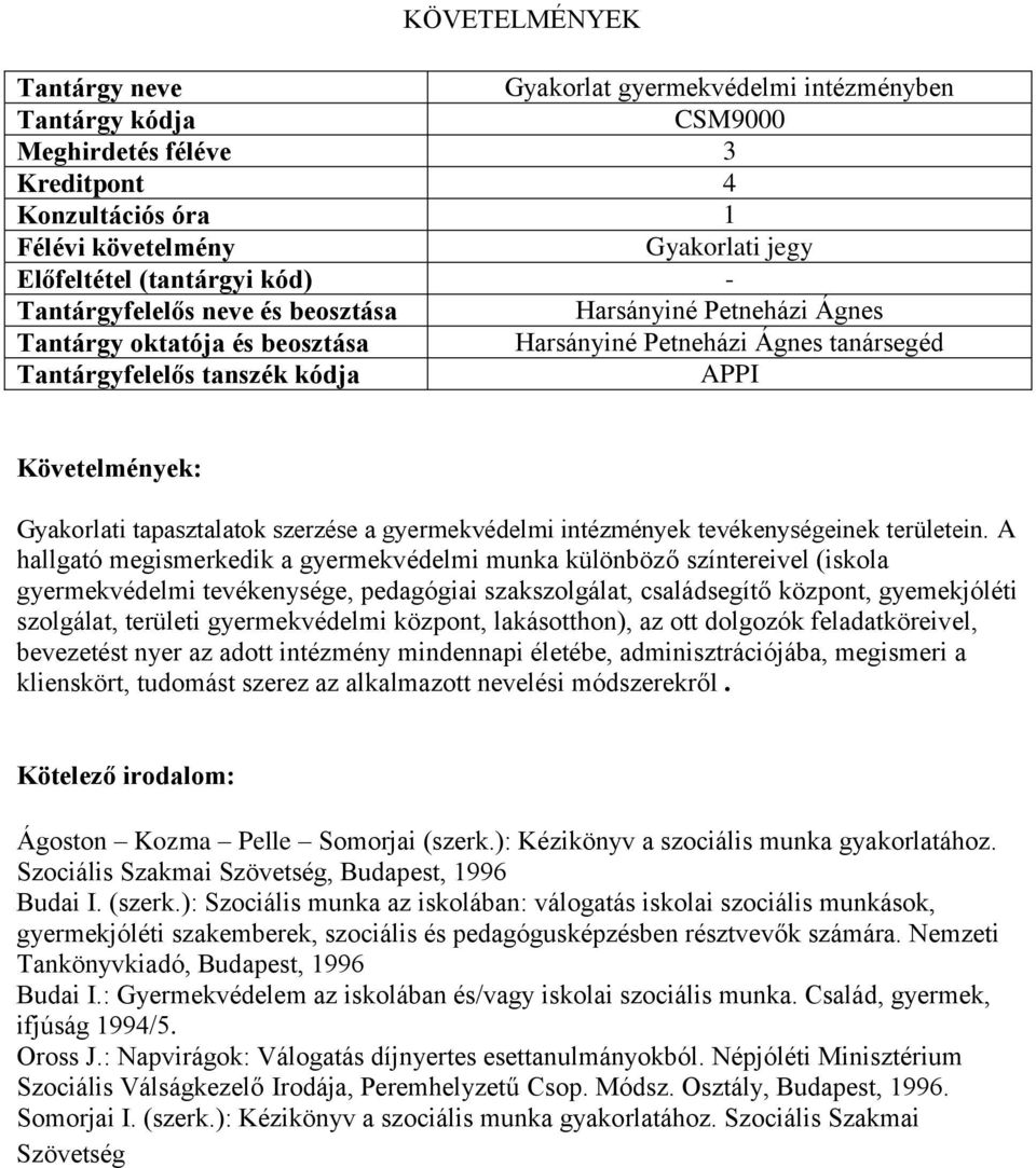 A hallgató megismerkedik a gyermekvédelmi munka különböző színtereivel (iskola gyermekvédelmi tevékenysége, pedagógiai szakszolgálat, családsegítő központ, gyemekjóléti szolgálat, területi