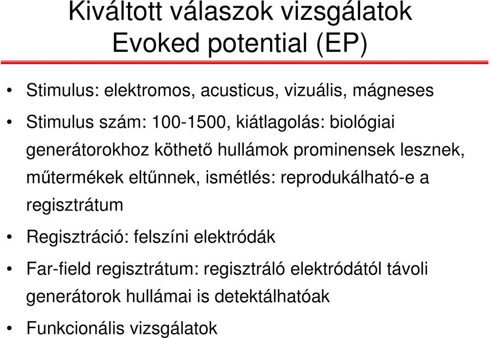 műtermékek eltűnnek, ismétlés: reprodukálható-e a regisztrátum Regisztráció: felszíni elektródák