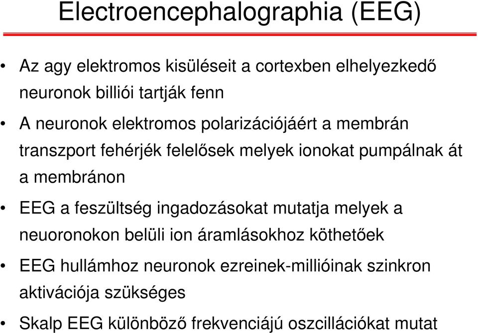 membránon EEG a feszültség ingadozásokat mutatja melyek a neuoronokon belüli ion áramlásokhoz köthetőek EEG
