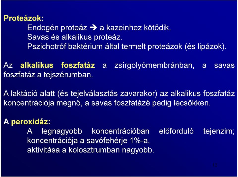 Az alkalikus foszfatáz a zsírgolyómembránban, a savas foszfatáz a tejszérumban.