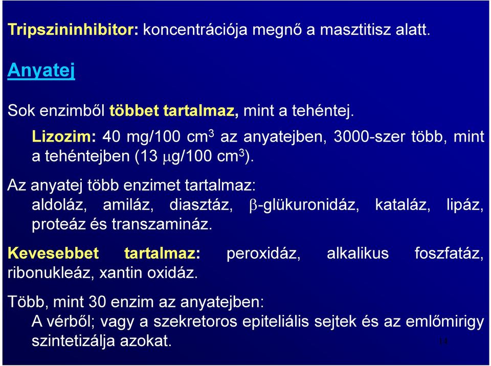 Az anyatej több enzimet tartalmaz: aldoláz, amiláz, diasztáz, -glükuronidáz, kataláz, lipáz, proteáz és transzamináz.