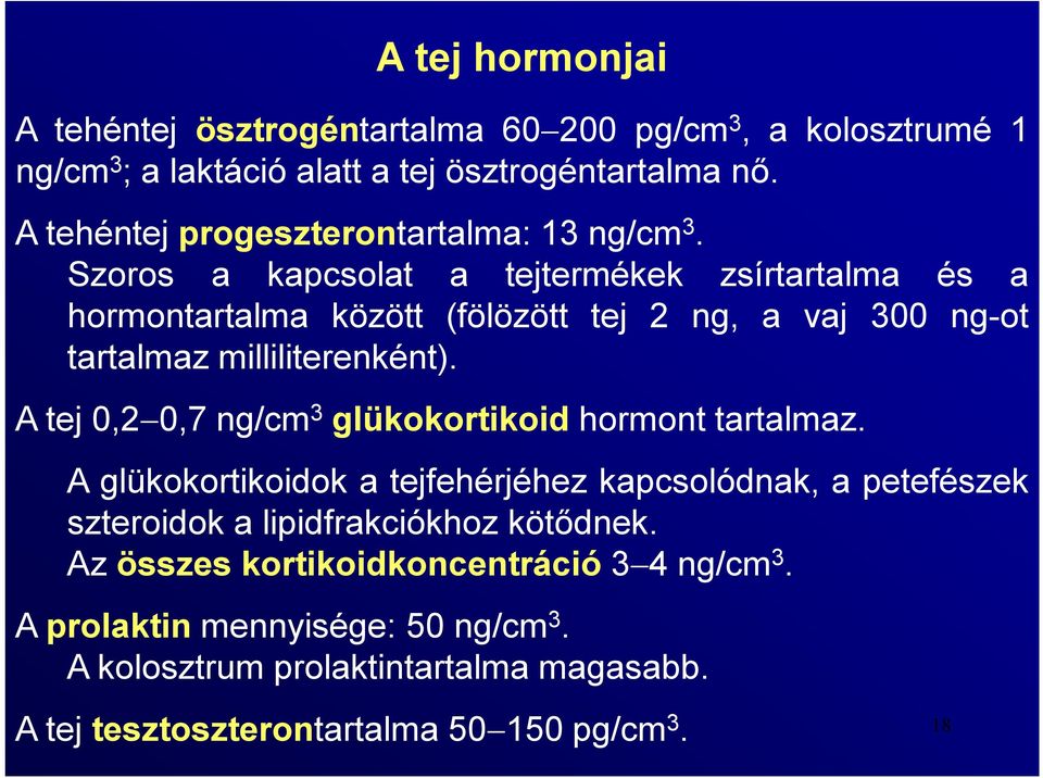 Szoros a kapcsolat a tejtermékek zsírtartalma és a hormontartalma között (fölözött tej 2 ng, a vaj 300 ng-ot tartalmaz milliliterenként).