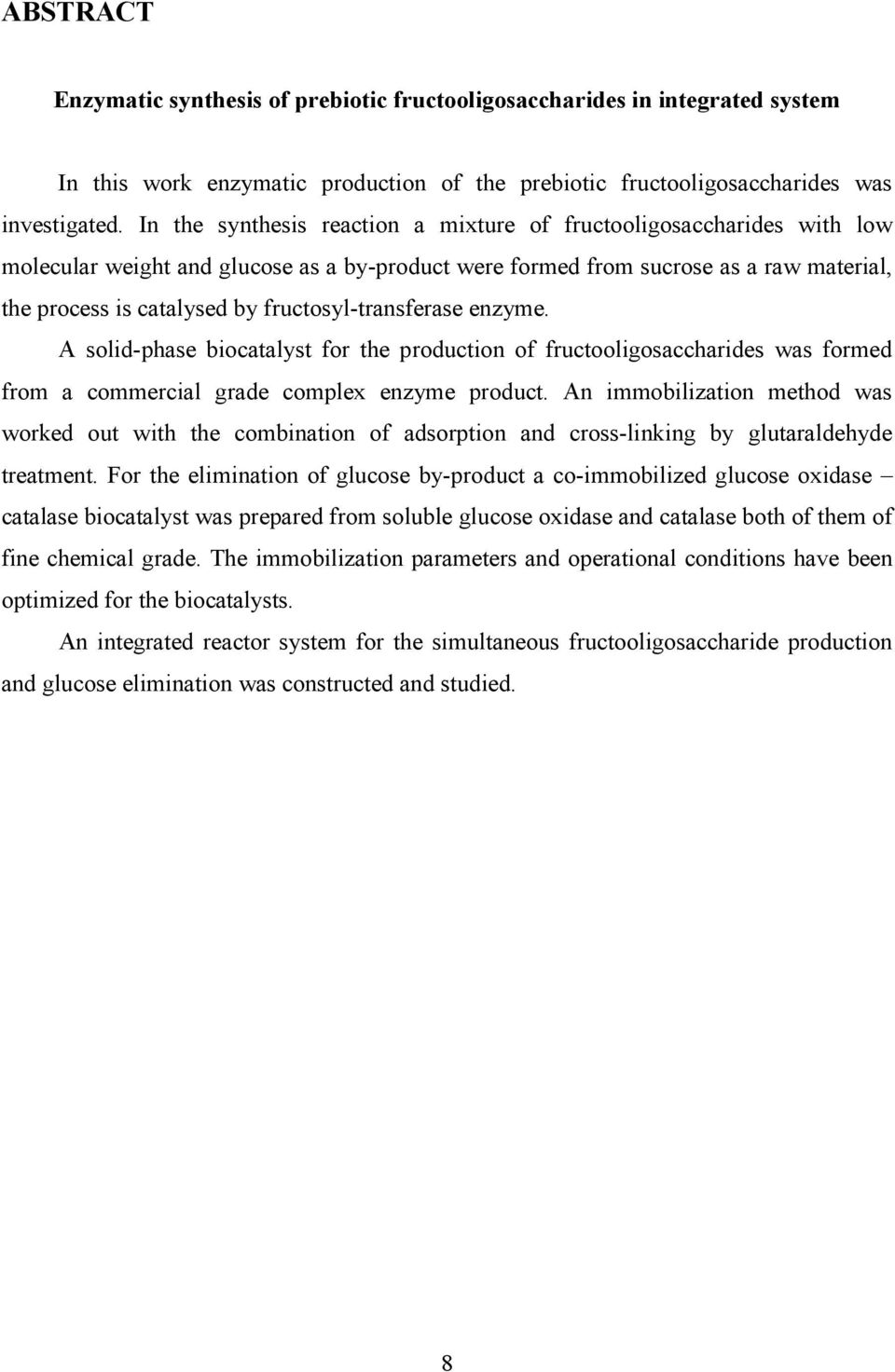 fructosyl-transferase enzyme. A solid-phase biocatalyst for the production of fructooligosaccharides was formed from a commercial grade complex enzyme product.