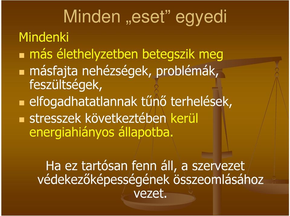 terhelések, stresszek következtében kerül energiahiányos állapotba.