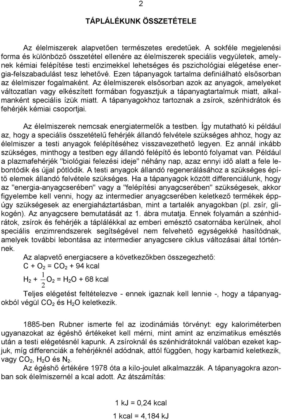 energia-felszabadulást tesz lehet vé. Ezen tápanyagok tartalma definiálható els sorban az élelmiszer fogalmaként.