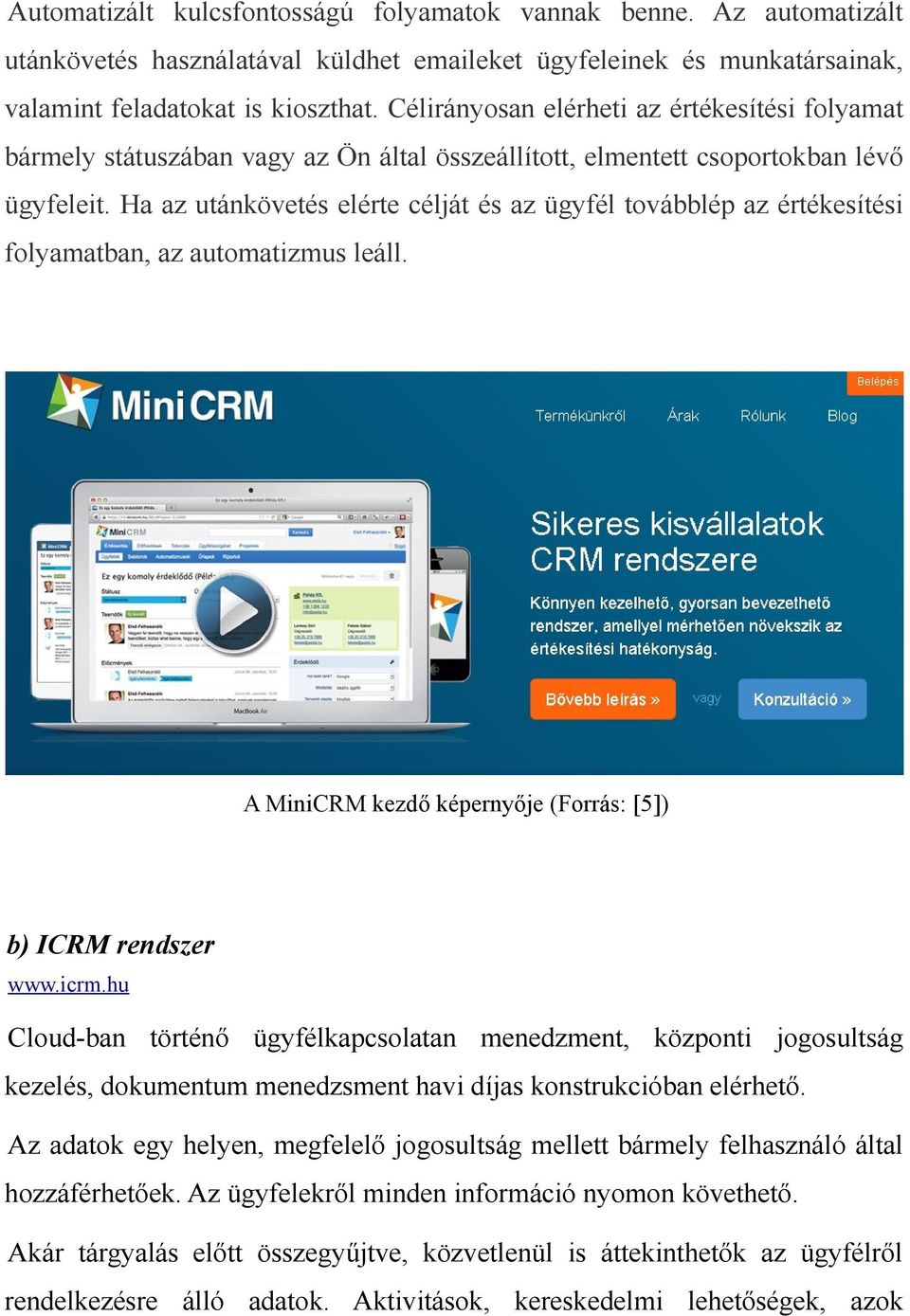 Ha az utánkövetés elérte célját és az ügyfél továbblép az értékesítési folyamatban, az automatizmus leáll. A MiniCRM kezdő képernyője (Forrás: [5]) b) ICRM rendszer www.icrm.