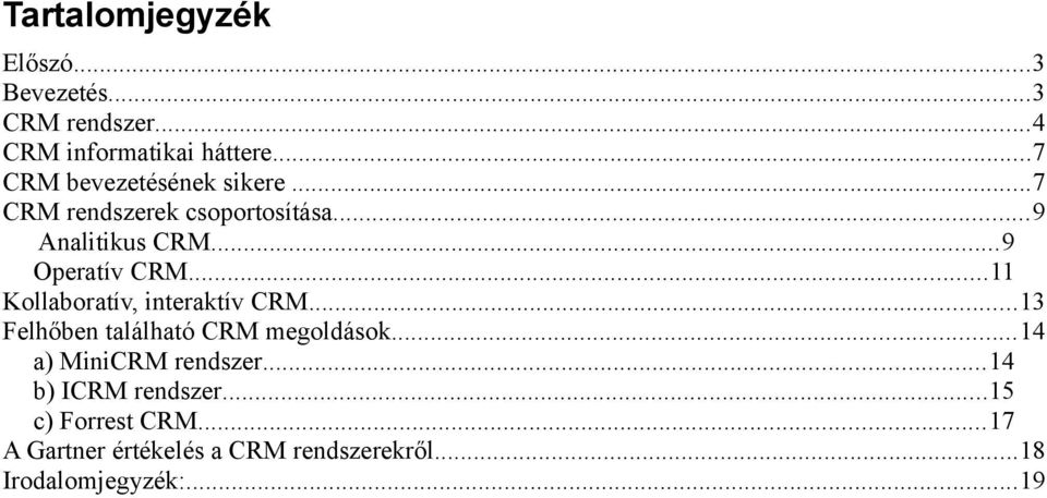 ..11 Kollaboratív, interaktív CRM...13 Felhőben található CRM megoldások...14 a) MiniCRM rendszer.