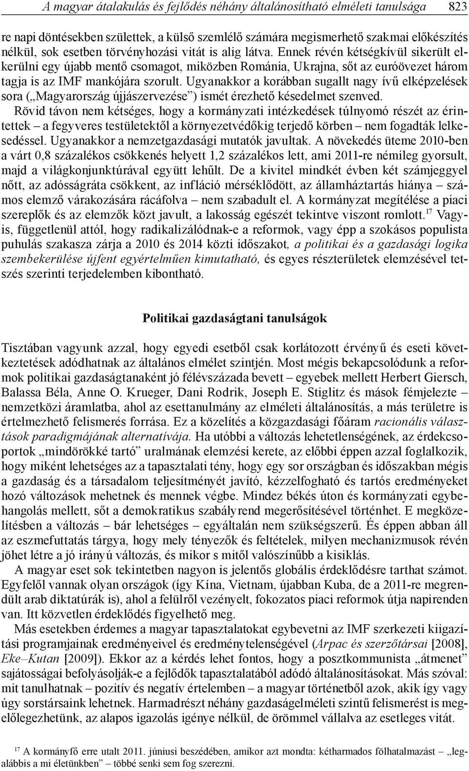 Ugyanakkor a korábban sugallt nagy ívű elképzelések sora ( Magyarország újjászervezése ) ismét érezhető késedelmet szenved.