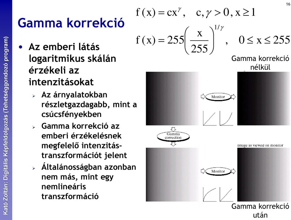 intenzitástranszformációt jelent Általánosságban azonban nem más, mint egy nemlineáris