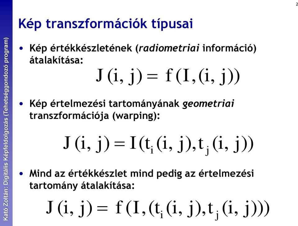 transzformációja (warping): J ( i, j) I( t ( i, j), t ( i, j)) i j Mind az