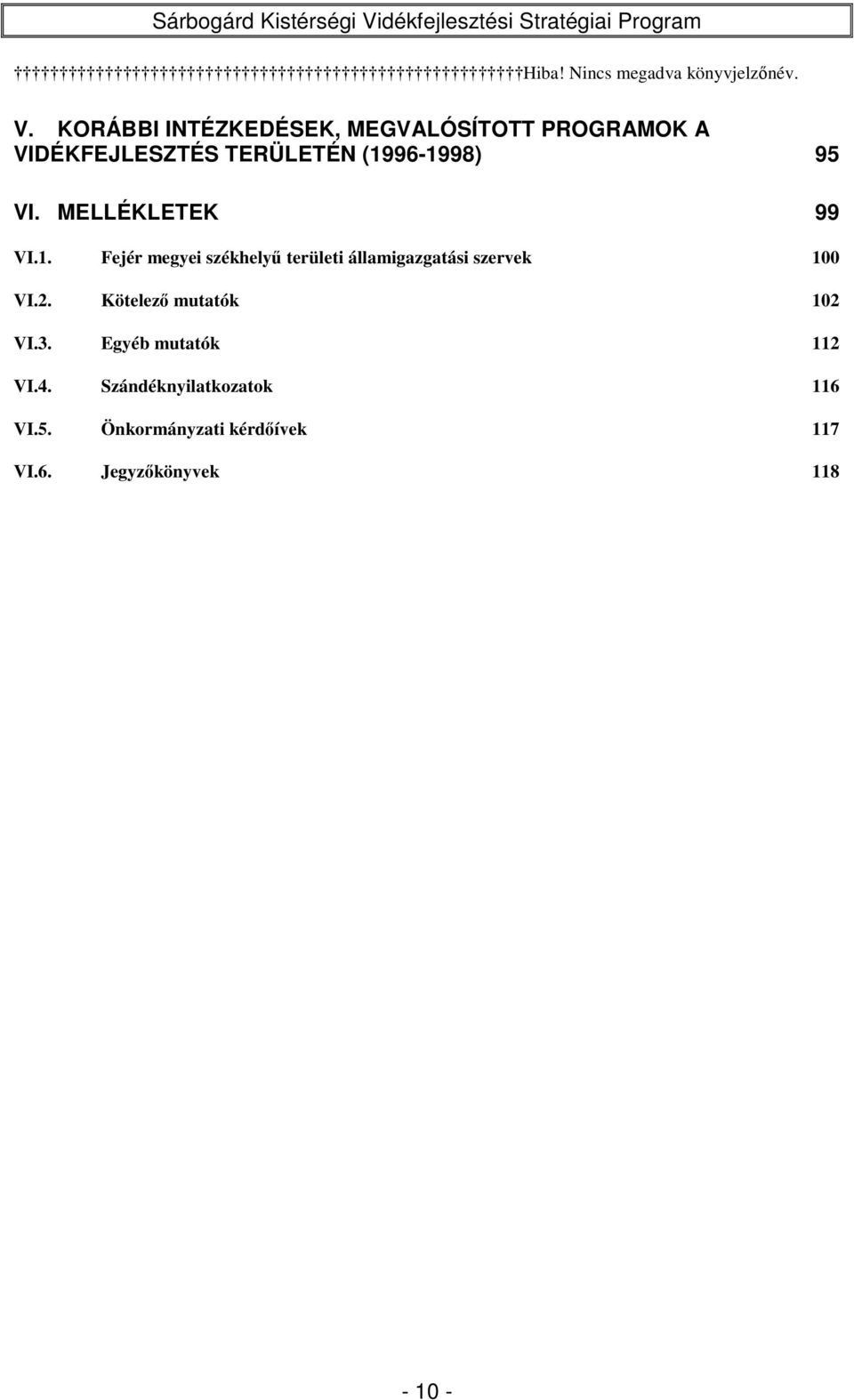 VI. MELLÉKLETEK 99 VI.1. Fejér megyei székhelyű területi államigazgatási szervek 100 VI.