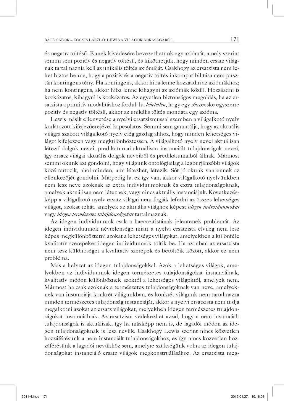 Csakhogy az ersatzista nem lehet biztos benne, hogy a pozitív és a negatív töltés inkompatibilitása nem pusztán kontingens tény.