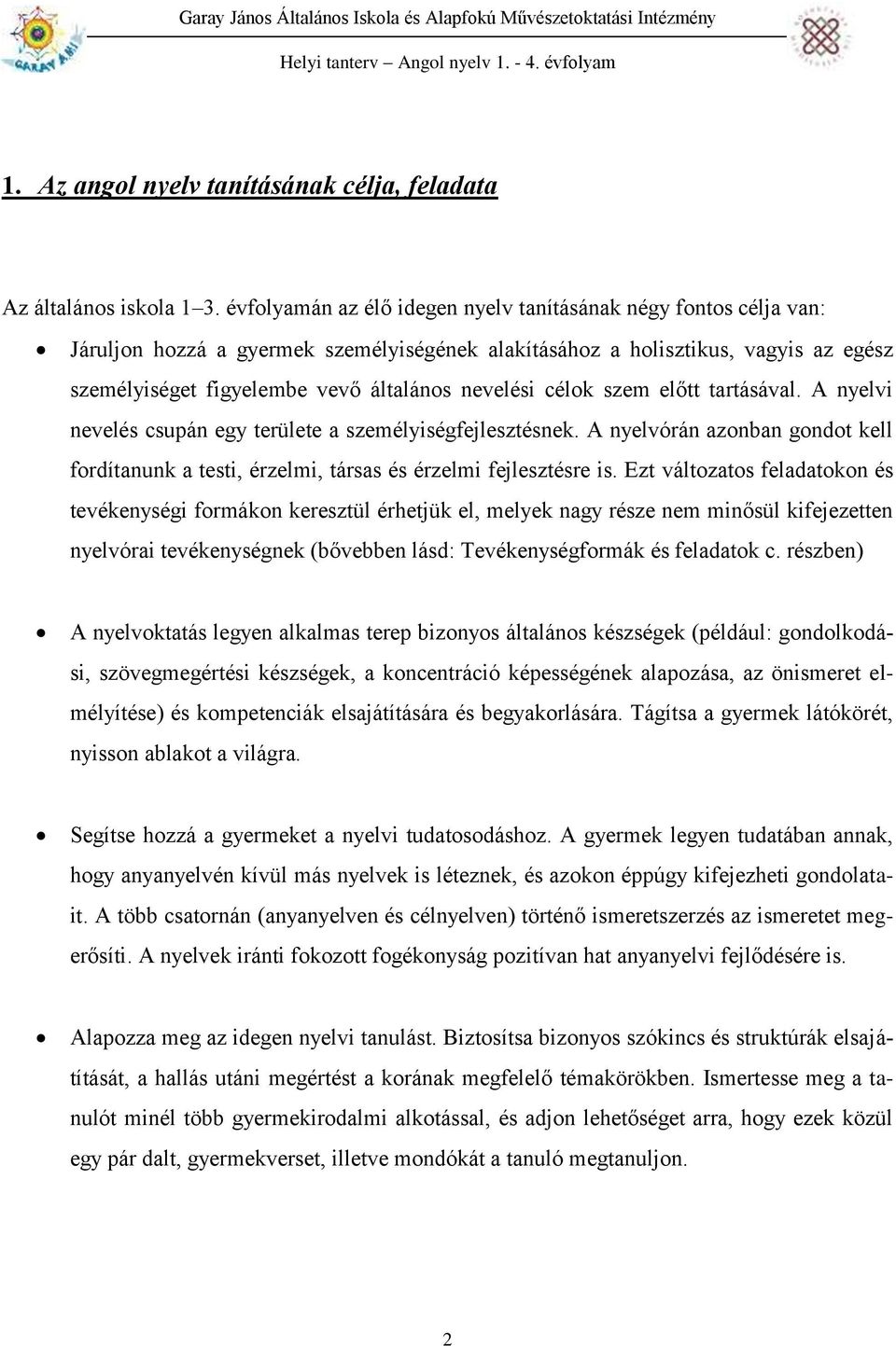 célok szem előtt tartásával. A nyelvi nevelés csupán egy területe a személyiségfejlesztésnek. A nyelvórán azonban gondot kell fordítanunk a testi, érzelmi, társas és érzelmi fejlesztésre is.