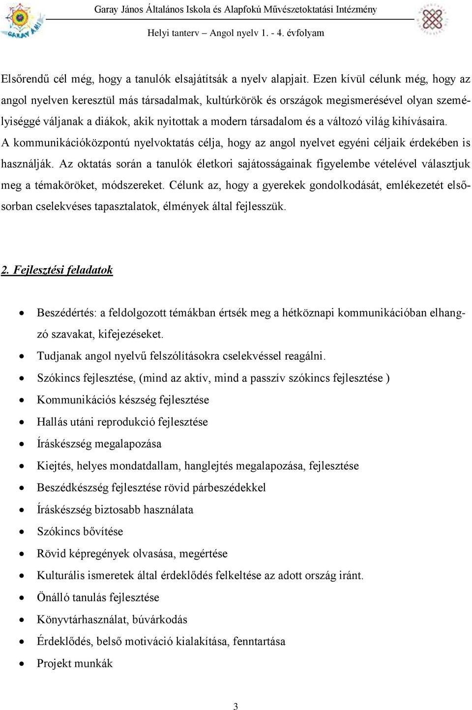 világ kihívásaira. A kommunikációközpontú nyelvoktatás célja, hogy az angol nyelvet egyéni céljaik érdekében is használják.