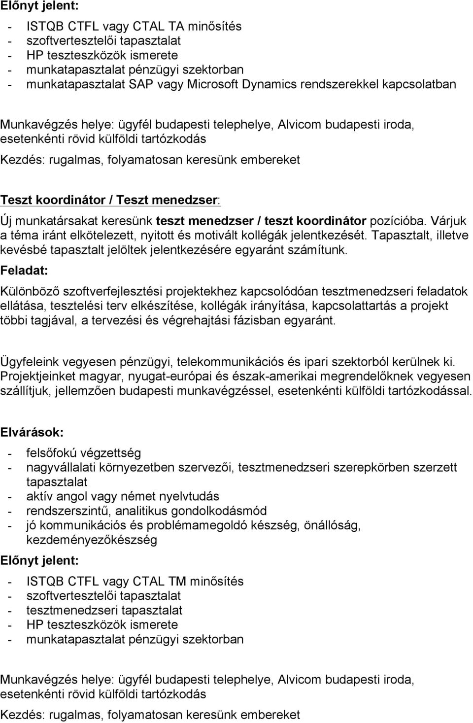 Tapasztalt, illetve kevésbé tapasztalt jelöltek jelentkezésére egyaránt számítunk.