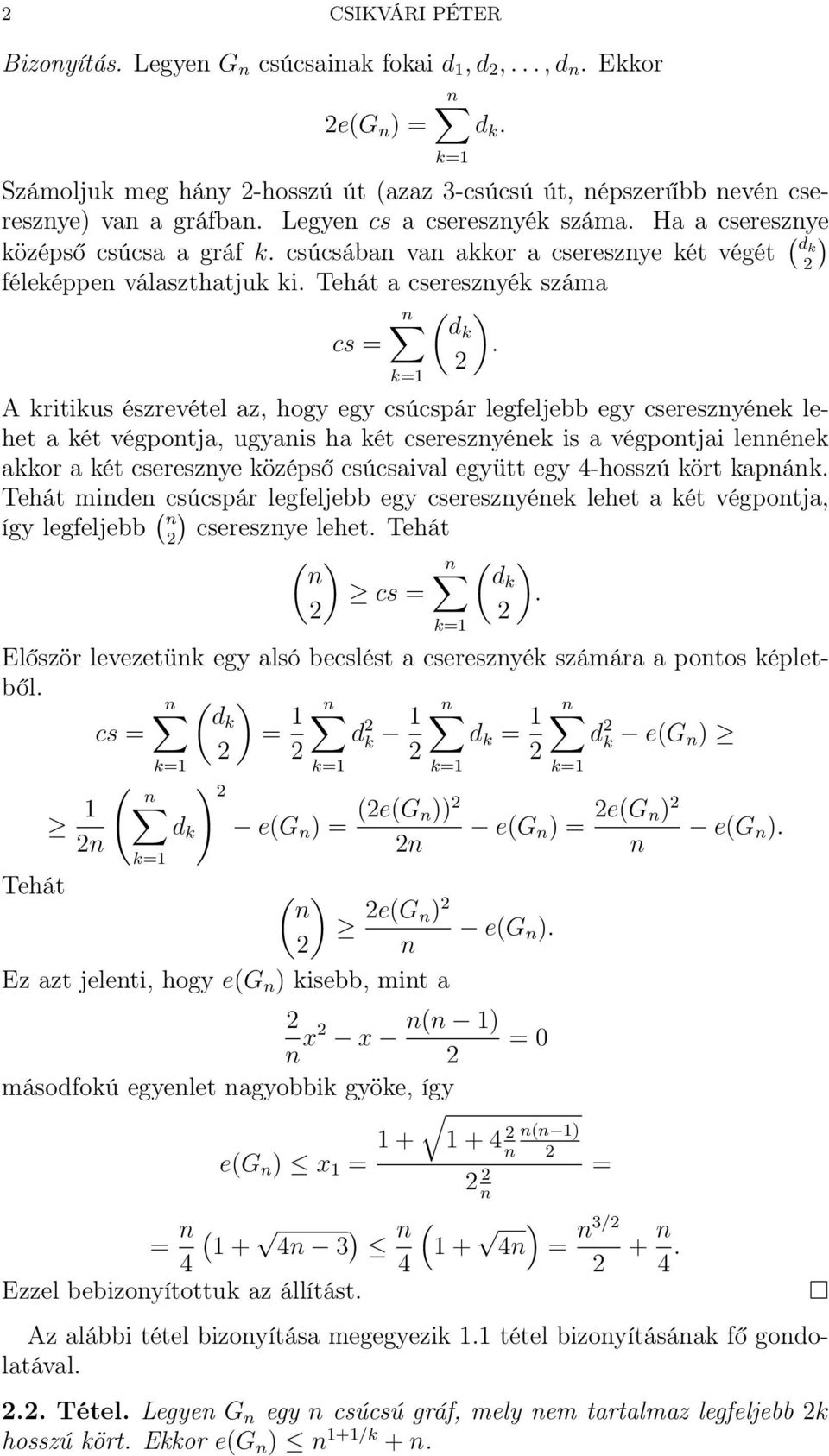 A kritikus észrevétel az, hogy egy csúcspár legfeljebb egy cseresznyének lehet a két végpontja, ugyanis ha két cseresznyének is a végpontjai lennének akkor a két cseresznye középső csúcsaival együtt