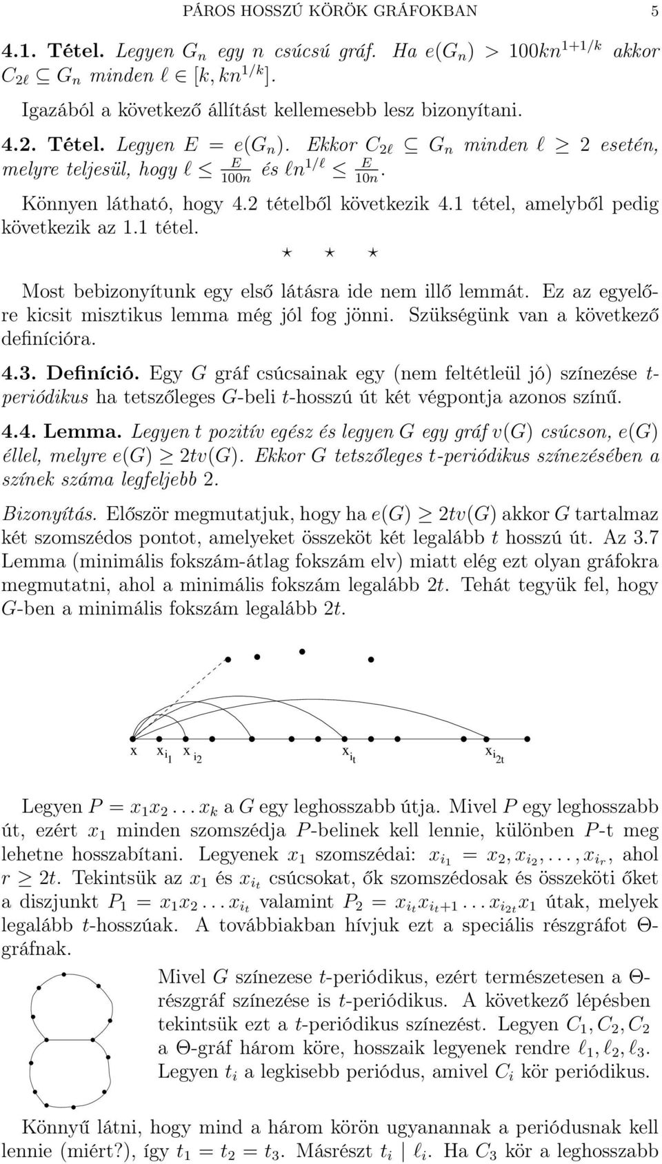 Ez az egyelőre kicsit misztikus lemma még jól fog jönni. Szükségünk van a következő definícióra. 4.3. Definíció.