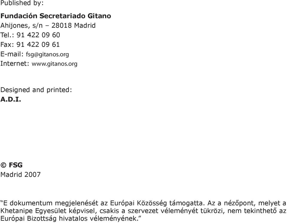 D.I. FSG Madrid 2007 E dokumentum megjelenését az Európai Közösség támogatta.