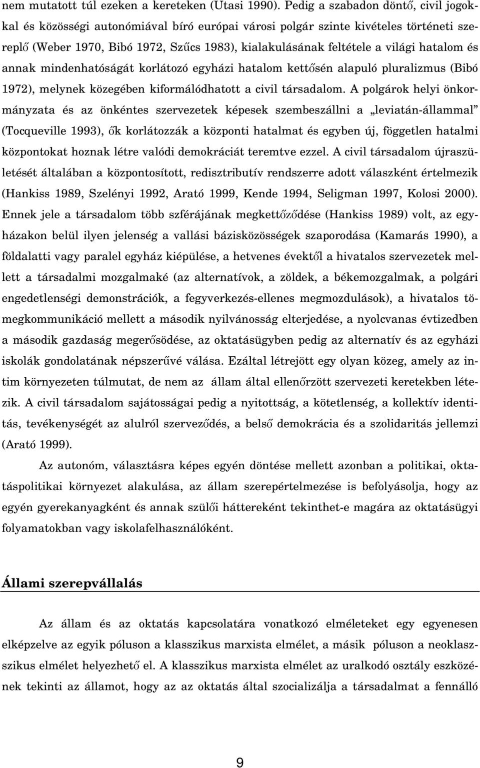 hatalom és annak mindenhatóságát korlátozó egyházi hatalom kett sén alapuló pluralizmus (Bibó 1972), melynek közegében kiformálódhatott a civil társadalom.