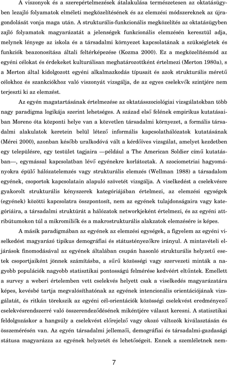 kapcsolatának a szükségletek és funkciók beazonosítása általi feltérképezése (Kozma 2000).