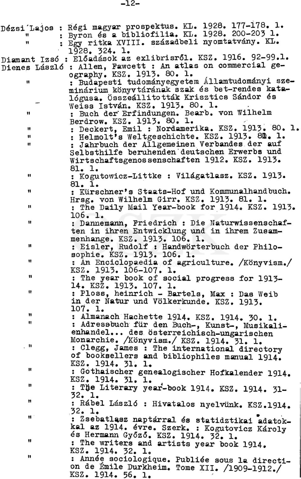 / I Budapesti tudományegyetem Államtudományi szeminárium könyvtárának szak és bet-rendes katalógusa. Összeállították Krisztics Sándor és Weiss István. KSZ. 1913. 80. 1, " : Buch der" Erfindungen.