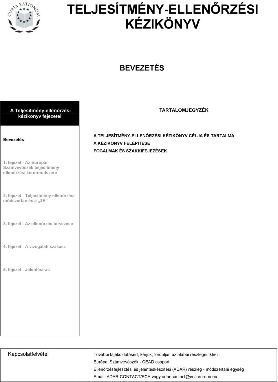 fejezet - Teljesítmény-ellenőrzési módszertan és a 3E 3. fejezet - Az ellenőrzés tervezése 4. fejezet - A vizsgálati szakasz 5.