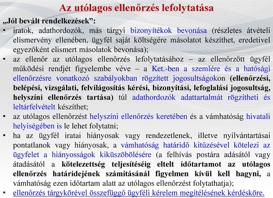 -ben a szemlére és a hatósági ellenőrzésre vonatkozó szabályokban rögzített jogosultságokon (ellenőrzési, belépési, vizsgálati, felvilágosítás kérési, bizonyítási, lefoglalási jogosultság, helyszíni