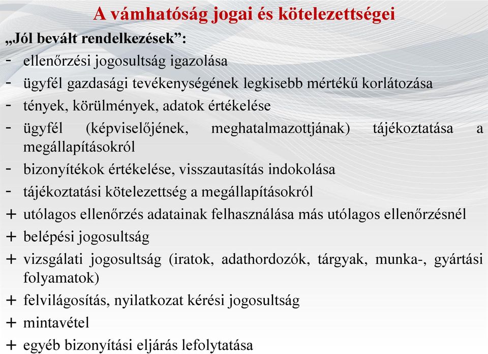 indokolása - tájékoztatási kötelezettség a megállapításokról + utólagos ellenőrzés adatainak felhasználása más utólagos ellenőrzésnél + belépési jogosultság +