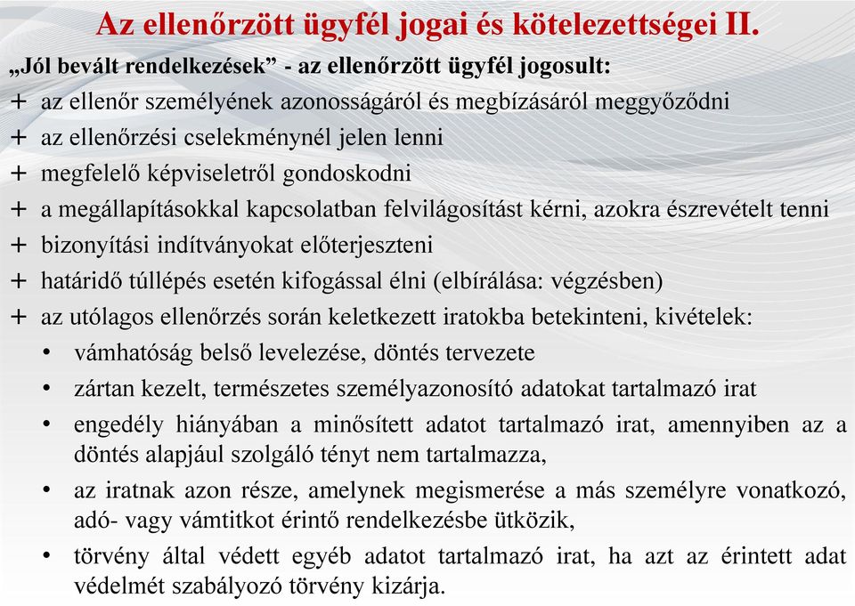 gondoskodni + a megállapításokkal kapcsolatban felvilágosítást kérni, azokra észrevételt tenni + bizonyítási indítványokat előterjeszteni + határidő túllépés esetén kifogással élni (elbírálása: