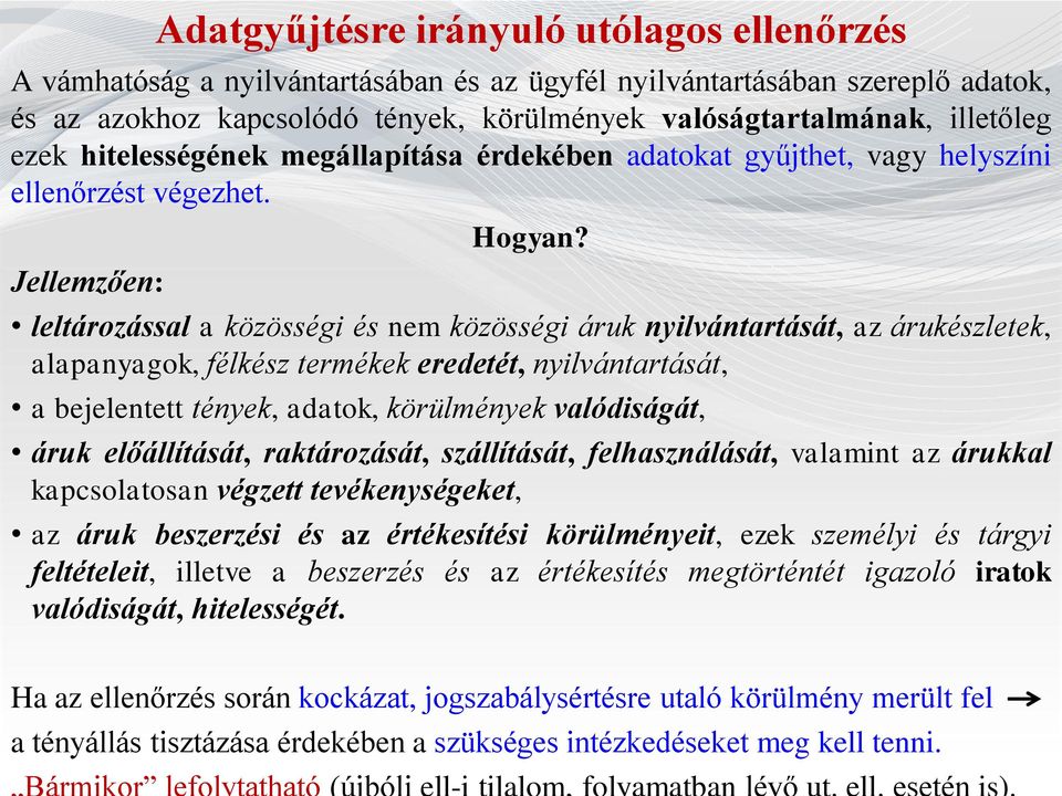 leltározással a közösségi és nem közösségi áruk nyilvántartását, az árukészletek, alapanyagok, félkész termékek eredetét, nyilvántartását, a bejelentett tények, adatok, körülmények valódiságát, áruk