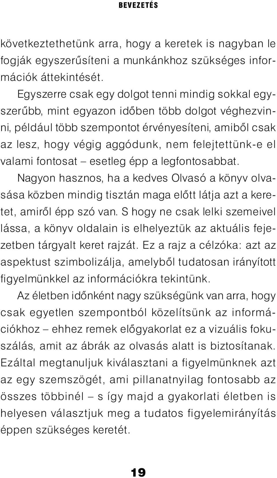 felejtettünk-e el valami fontosat esetleg épp a legfontosabbat. Nagyon hasznos, ha a kedves Olvasó a könyv olvasása közben mindig tisztán maga elõtt látja azt a keretet, amirõl épp szó van.