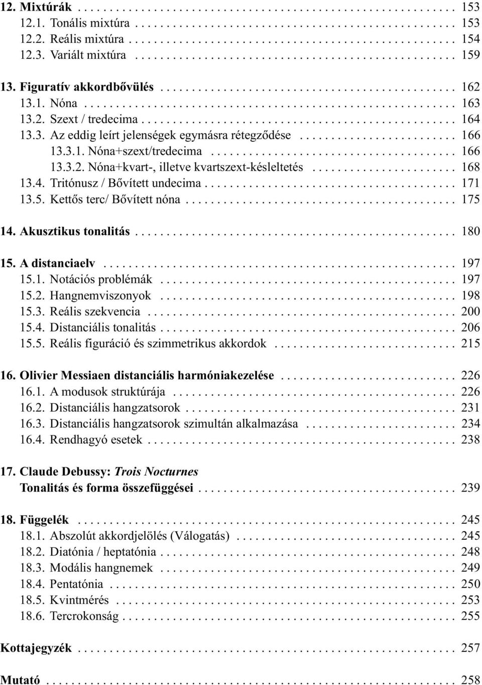 2. Szext / tredecima.................................................. 164 1.. Az eddig leírt jelenségek egymásra rétegzõdése......................... 166 1..1. Nóna+szext/tredecima....................................... 166 1..2. Nóna+kvart-, illetve kvartszext-késleltetés.