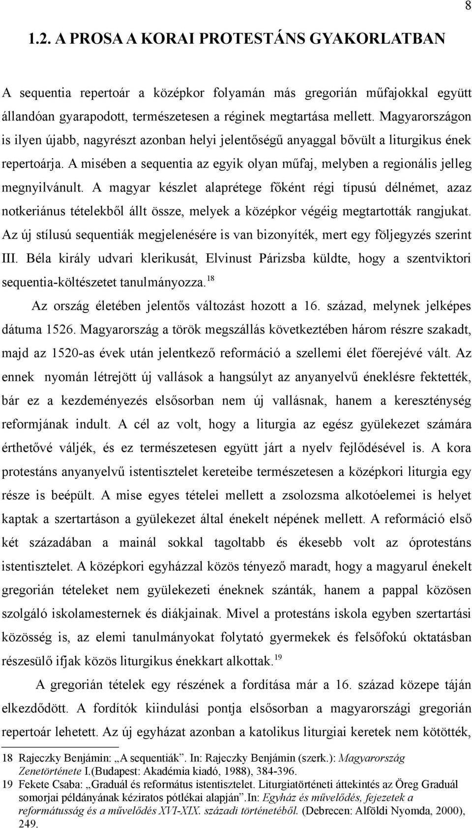 A magyar készlet alaprétege főként régi típusú délnémet, azaz notkeriánus tételekből állt össze, melyek a középkor végéig megtartották rangjukat.