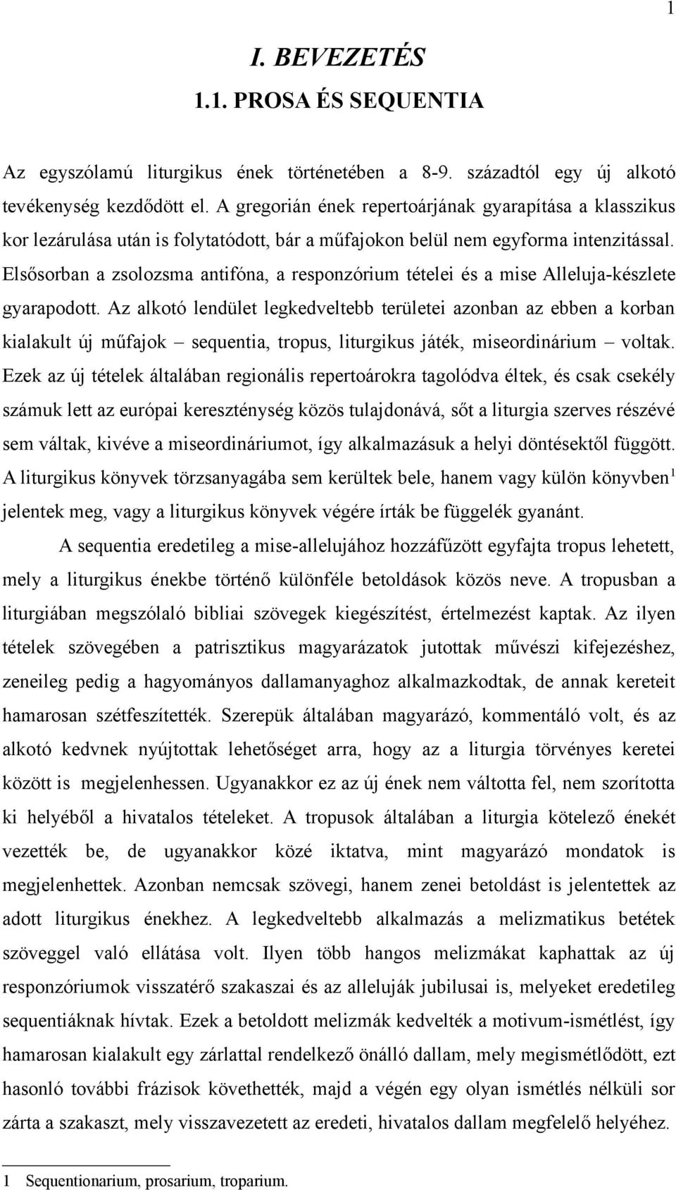 Elsősorban a zsolozsma antifóna, a responzórium tételei és a mise Alleluja-készlete gyarapodott.