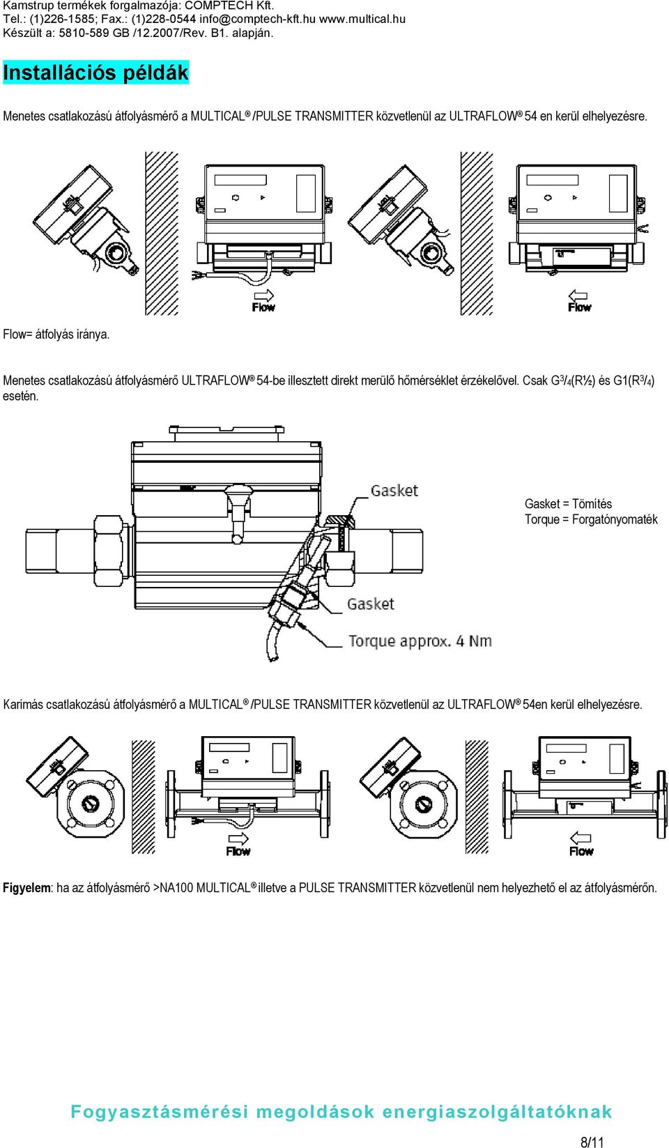 Gasket = Tömítés Torque = Forgatónyomaték Karimás csatlakozású átfolyásmérő a MULTICAL /PULSE TRANSMITTER közvetlenül az ULTRAFLOW 54en kerül elhelyezésre.