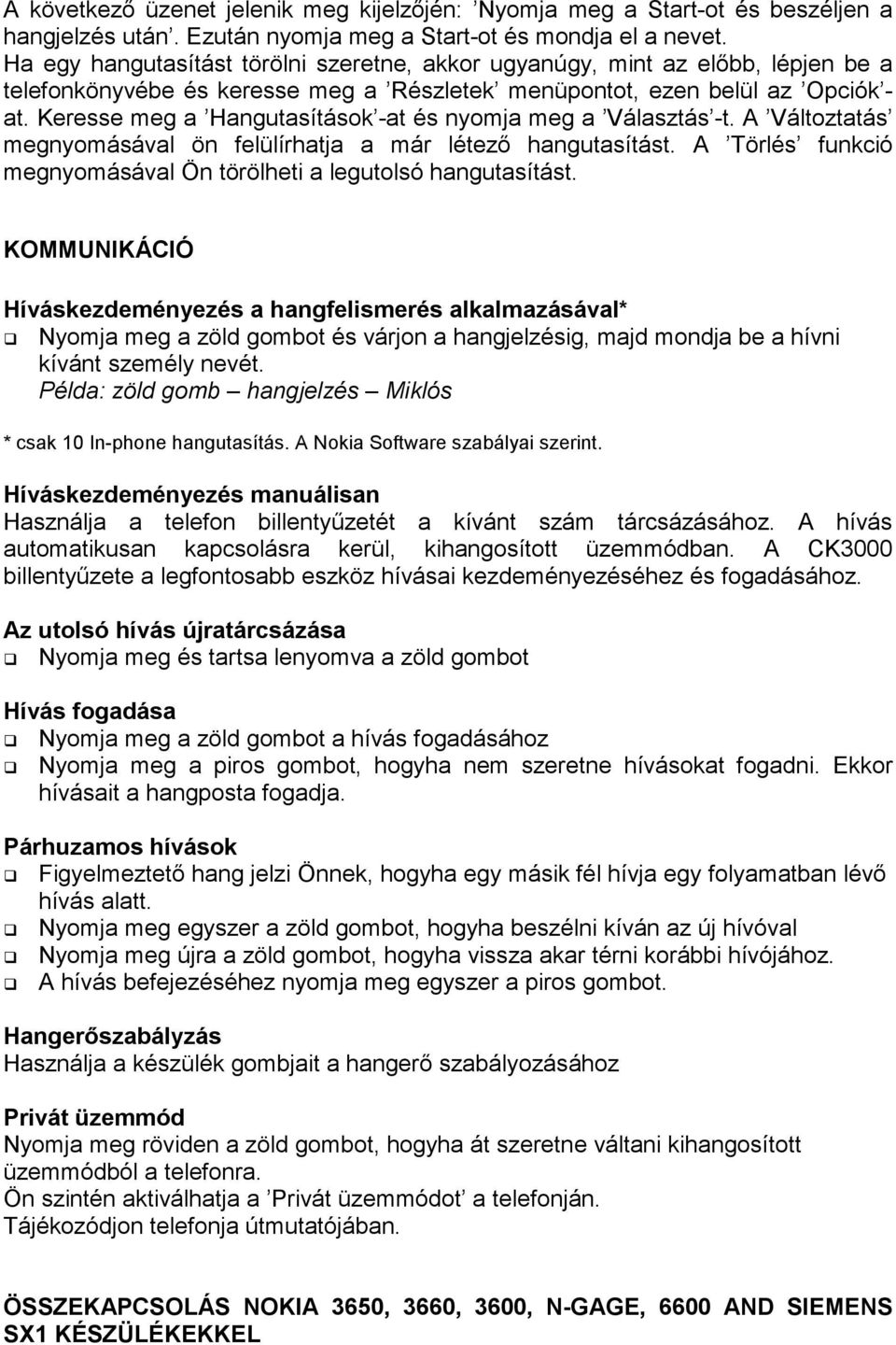 Keresse meg a Hangutasítások -at és nyomja meg a Választás -t. A Változtatás megnyomásával ön felülírhatja a már létezı hangutasítást.