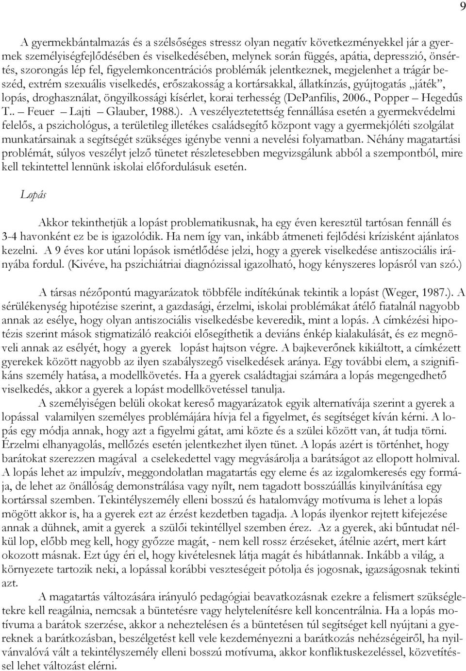 öngyilkossági kísérlet, korai terhesség (DePanfilis, 2006., Popper Hegedűs T.. Feuer Lajti Glauber, 1988.).