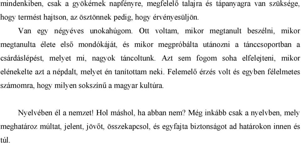 Azt sem fogom soha elfelejteni, mikor elénekelte azt a népdalt, melyet én tanítottam neki.