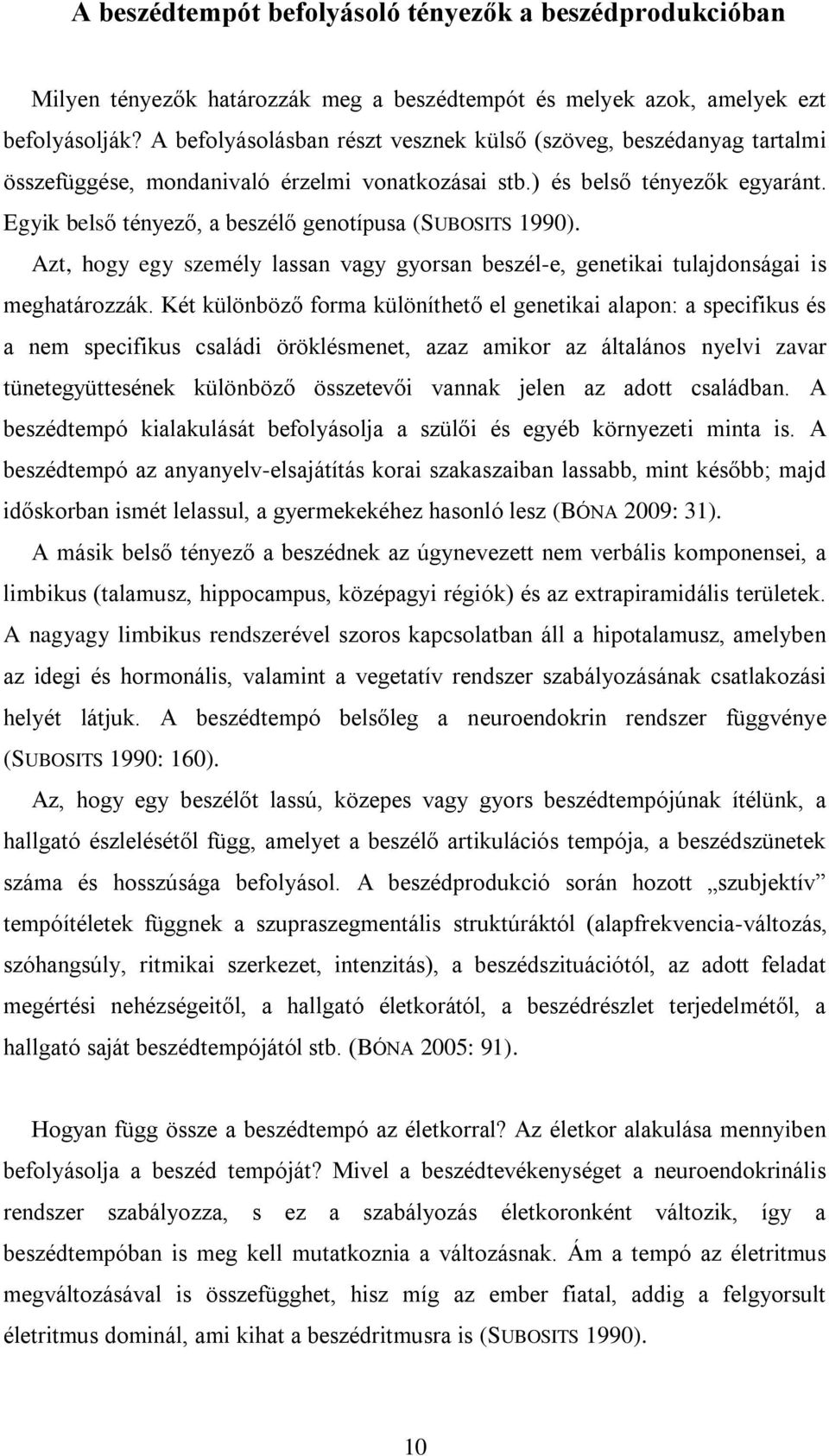 Egyik belső tényező, a beszélő genotípusa (SUBOSITS 1990). Azt, hogy egy személy lassan vagy gyorsan beszél-e, genetikai tulajdonságai is meghatározzák.