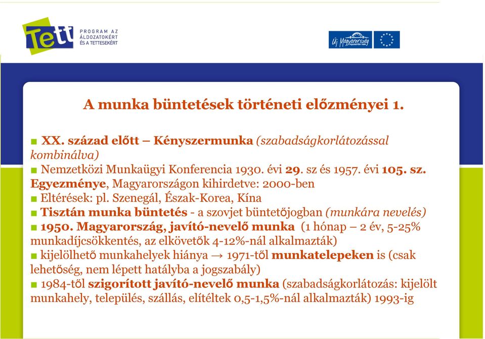 Magyarország, javító-nevelő munka (1 hónap 2 év, 5-25% munkadíjcsökkentés, az elkövetők 4-12%-nál alkalmazták) kijelölhető munkahelyek hiánya 1971-től munkatelepeken is (csak