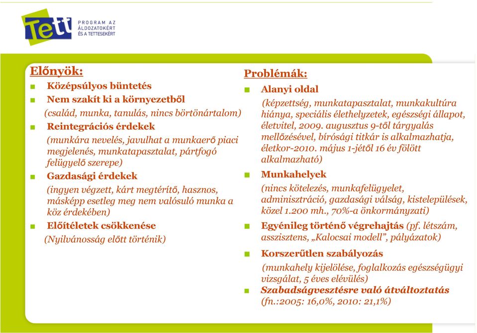 előtt történik) Problémák: Alanyi oldal (képzettség, munkatapasztalat, munkakultúra hiánya, speciális élethelyzetek, egészségi állapot, életvitel, 2009.