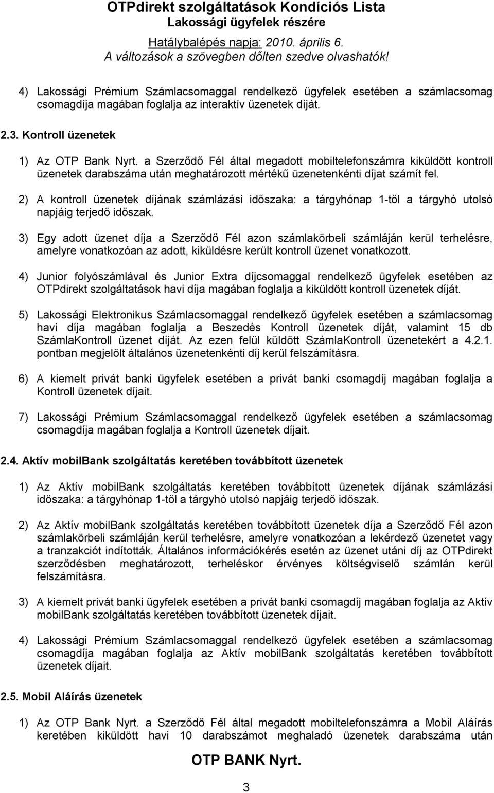 2) A kontroll üzenetek díjának számlázási időszaka: a tárgyhónap 1-től a tárgyhó utolsó napjáig terjedő időszak.