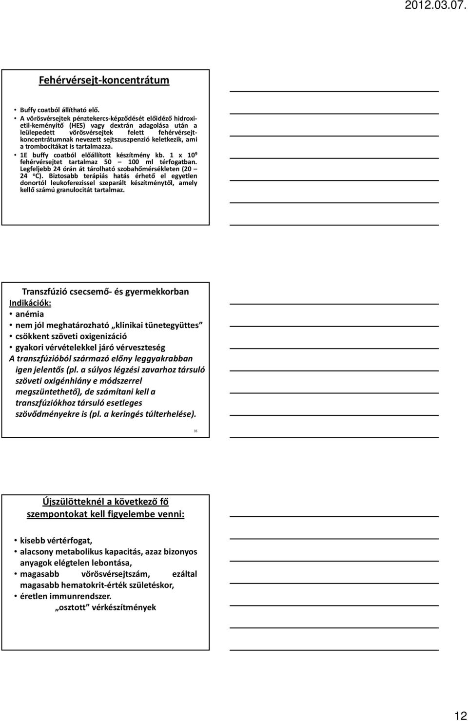 keletkezik, ami a trombocitákat is tartalmazza. 1E buffy coatból előállított készítmény kb. 1 x 10 9 fehérvérsejtet tartalmaz 50 100 ml térfogatban.