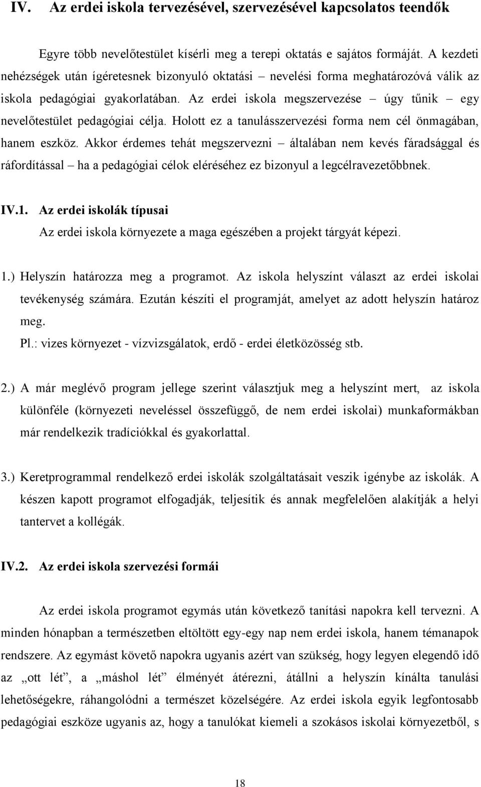 Az erdei iskola megszervezése úgy tűnik egy nevelőtestület pedagógiai célja. Holott ez a tanulásszervezési forma nem cél önmagában, hanem eszköz.