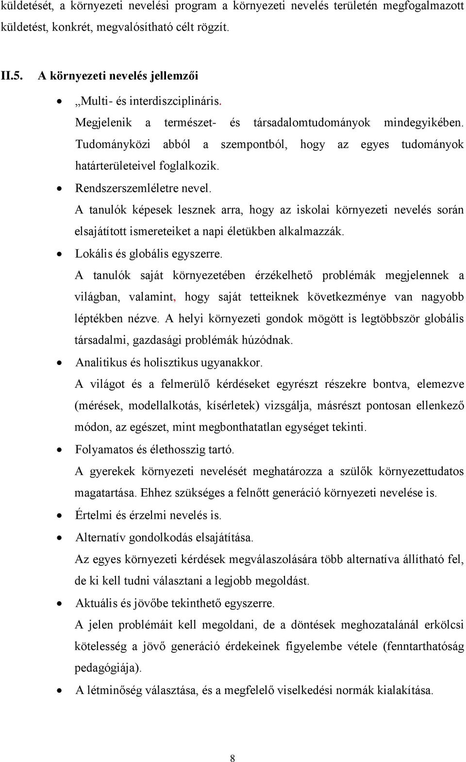 Tudományközi abból a szempontból, hogy az egyes tudományok határterületeivel foglalkozik. Rendszerszemléletre nevel.