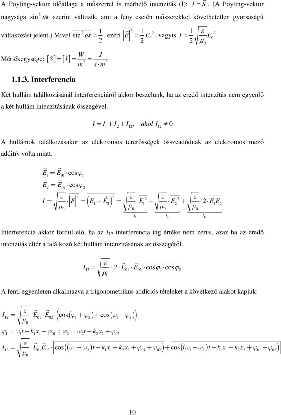 Interferencia, ezért E 2 = 1 2 E 2 0, vagyis I = 1 2 ε E µ Két hullám találkozásánál interferenciáról akkor beszélünk, ha az eredı intenzitás nem egyenlı a két hullám intenzitásának összegével.