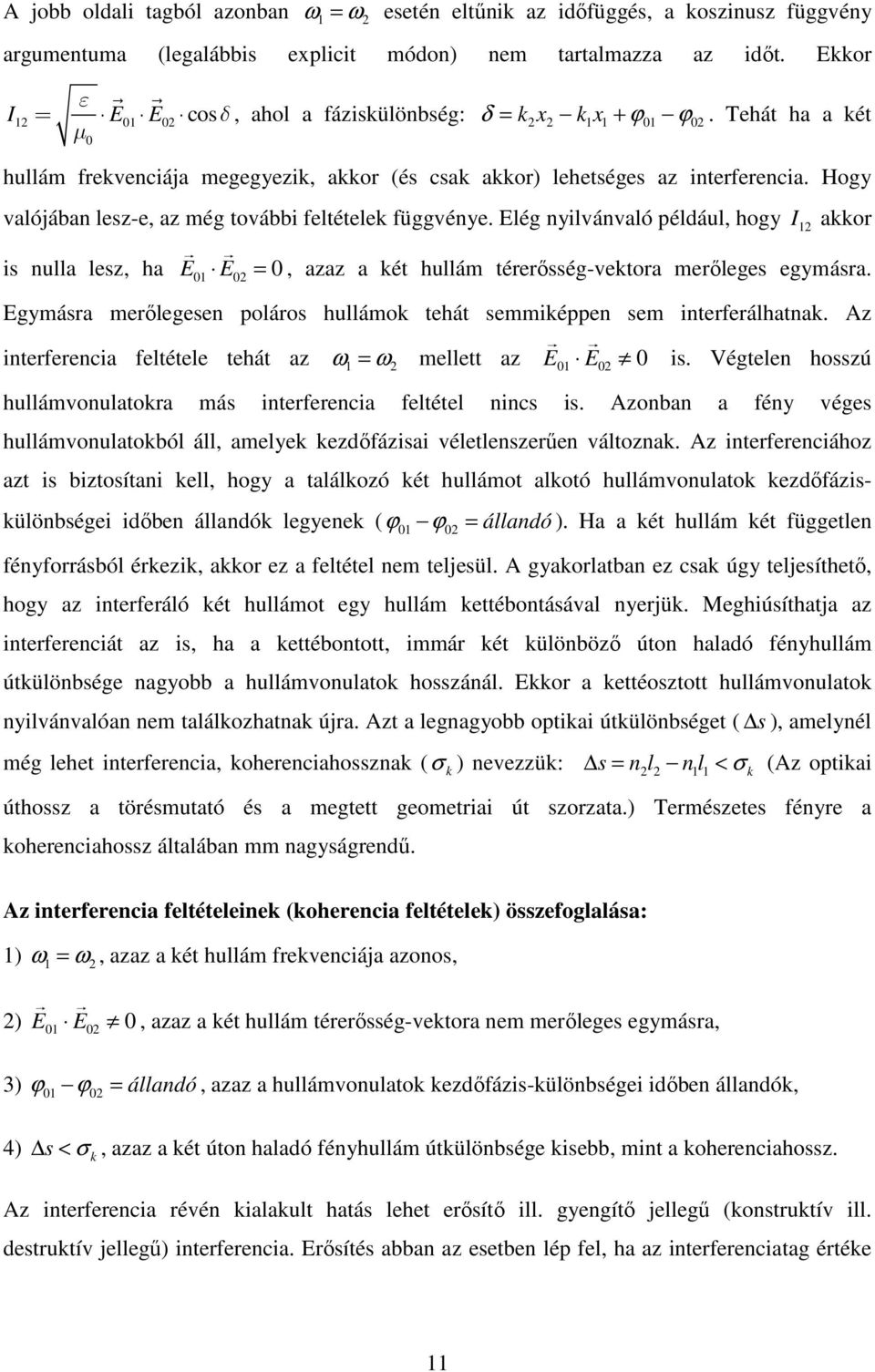 Hogy valójában lesz-e, az még további feltételek függvénye. Elég nyilvánvaló például, hogy I 12 akkor is nulla lesz, ha E01 E02 = 0, azaz a két hullám térerısség-vektora merıleges egymásra.