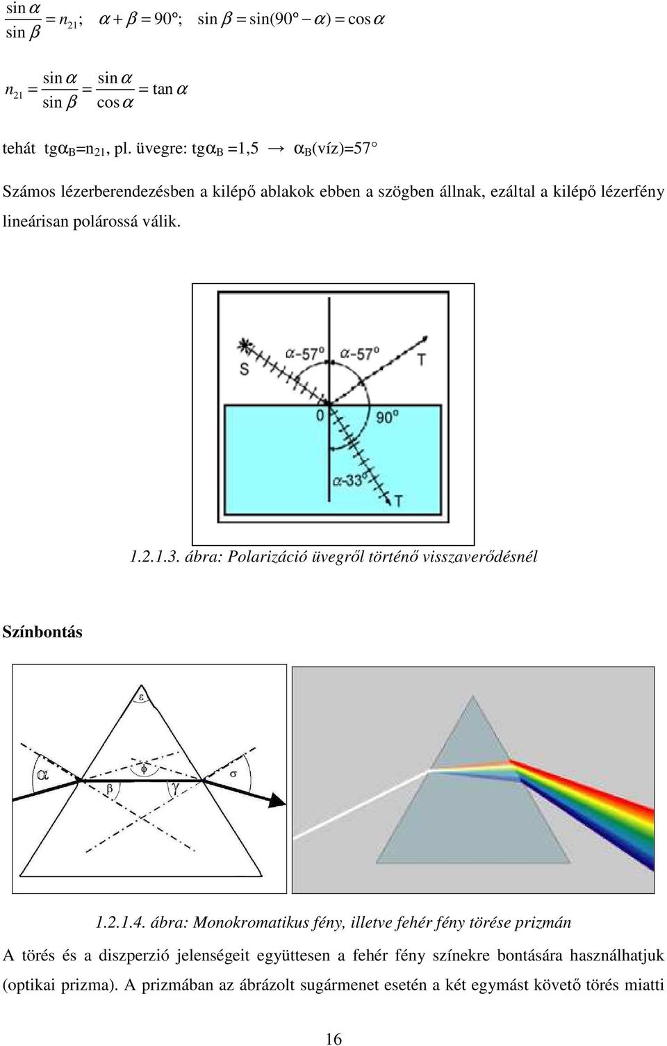 válik. 1.2.1.3. ábra: Polarizáció üvegrıl történı visszaverıdésnél Színbontás 1.2.1.4.