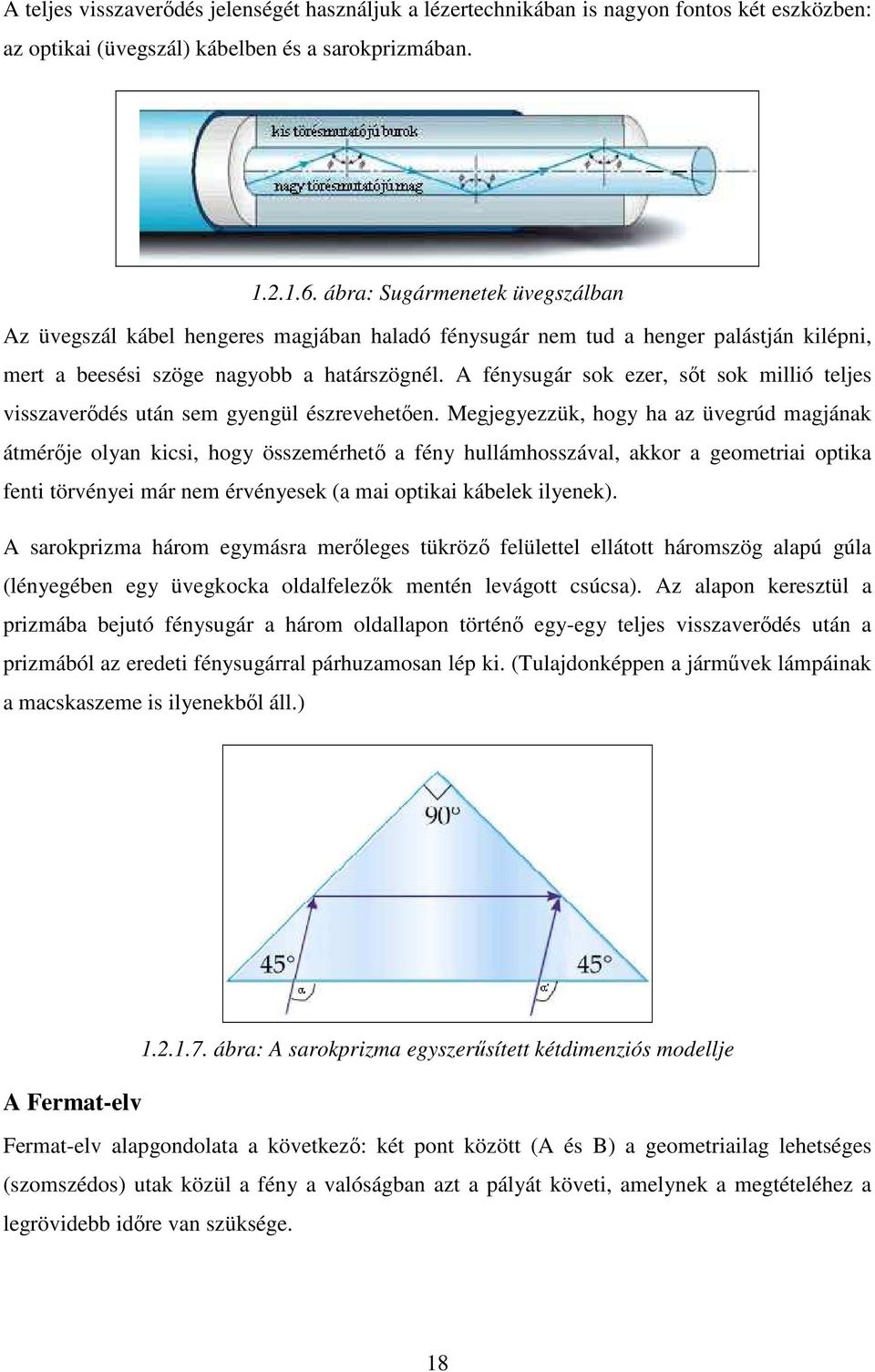 A fénysugár sok ezer, sıt sok millió teljes visszaverıdés után sem gyengül észrevehetıen.