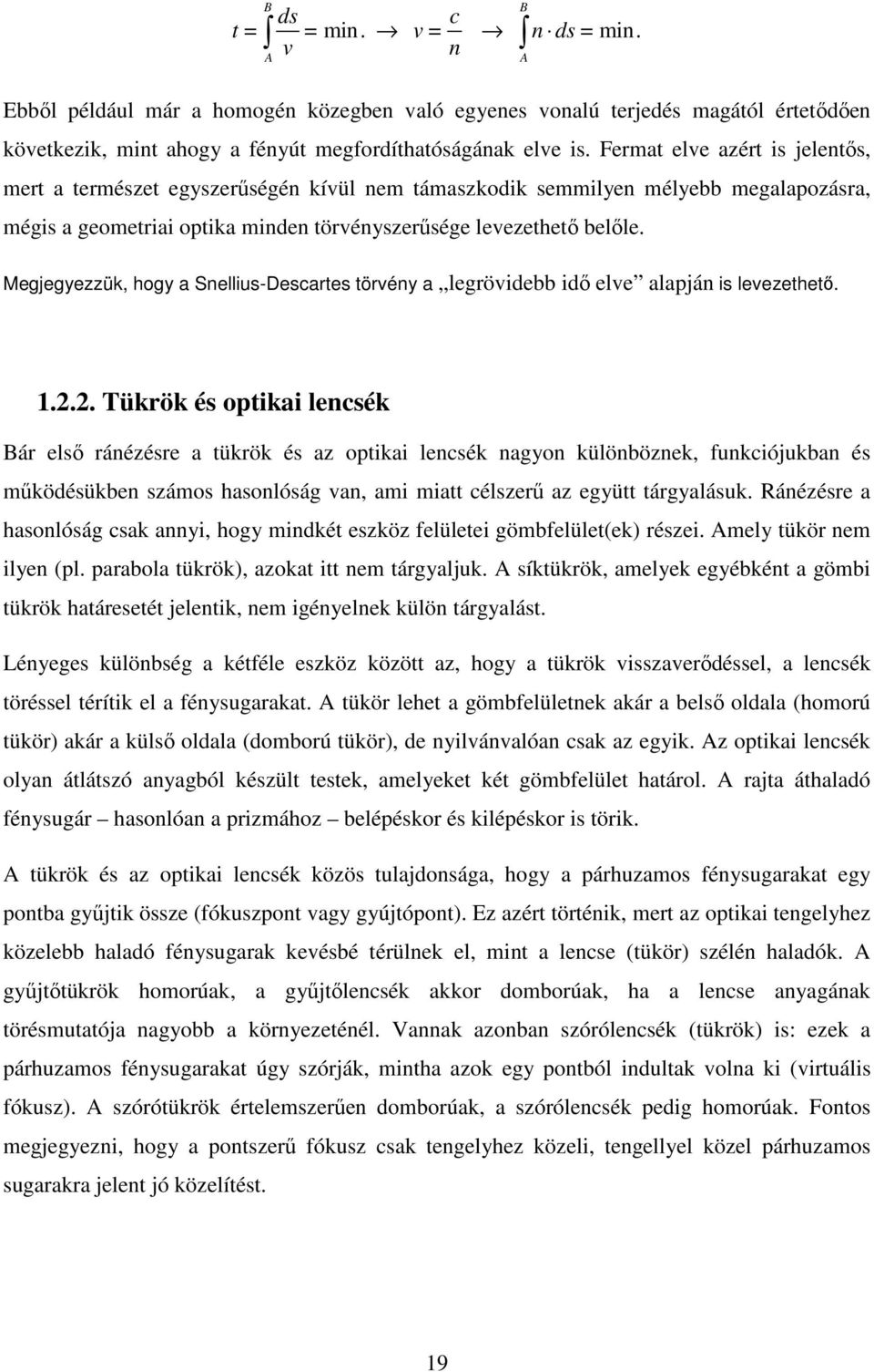 Megjegyezzük, hogy a Snellius-Descartes törvény a legrövidebb idı elve alapján is levezethetı. B A 1.2.